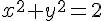 x^{2} + y^{2} = 2